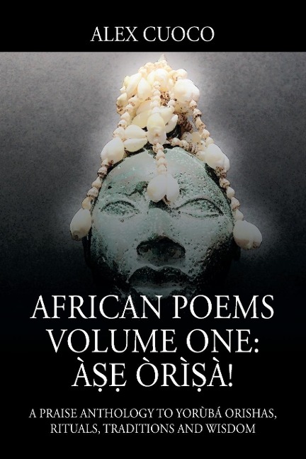 African Poems Volume One: À¿¿ Òrì¿à!: A Praise Anthology to Yorùbá Orishas, Rituals, Traditions and Wisdom