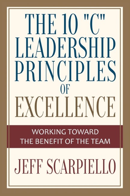 The Ten "C" Leadership Principles of Excellence: Working Toward The Benefit Of The Team