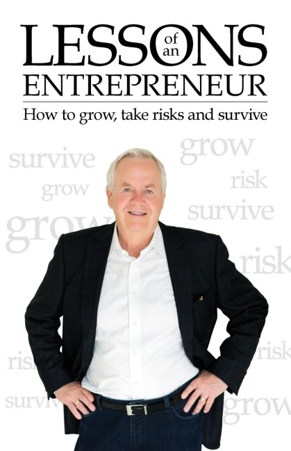 Lessons of an Entrepreneur: How to Grow, Take Risks and Survive