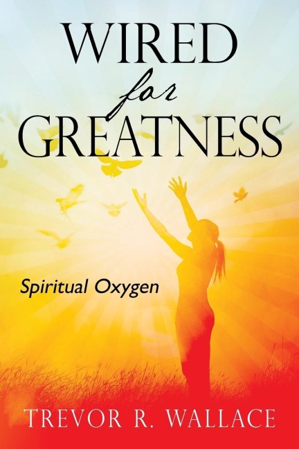 Wired For Greatness: Spiritual Oxygen