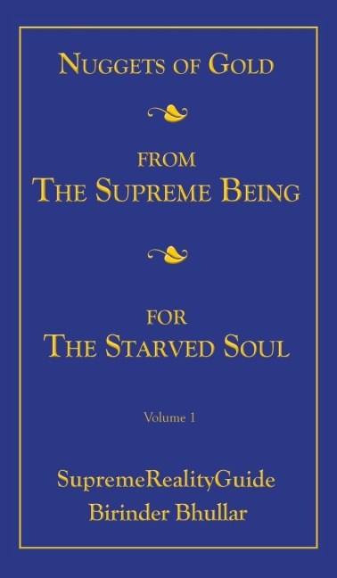 Nuggets Of Gold From The Supreme Being For The Starved Soul: Volume 1 SupremeRealityGuide