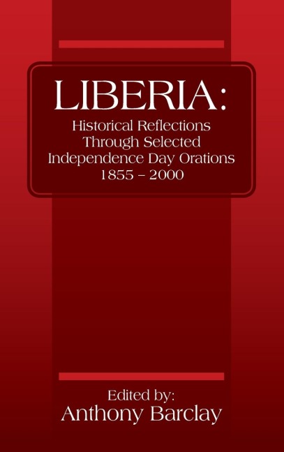 LIBERIA: Historical Reflections through Selected Independence Day Orations 1855 - 2000