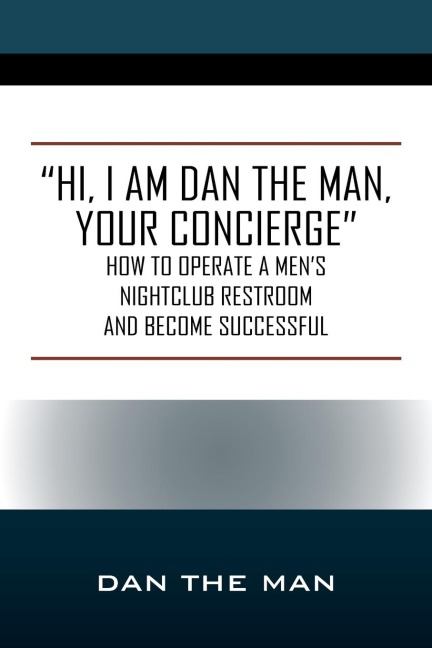 "Hi, I Am Dan the Man Your Concierge": How To Operate A Men's Nightclub Restroom and Become Successful