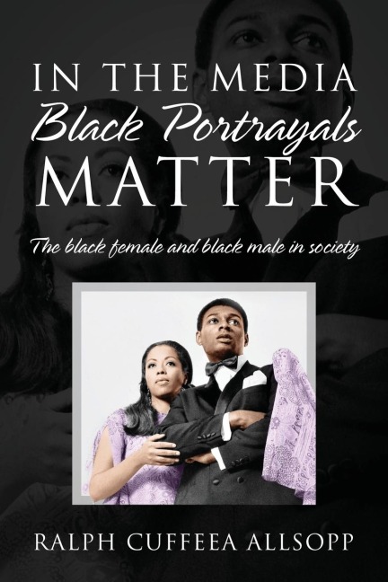 In the Media Black Portrayals Matter: The Black Female and Black Male in Society