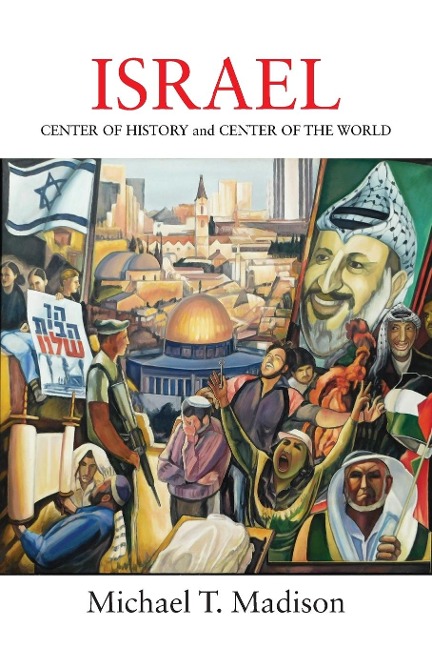 ISRAEL: CENTER OF HISTORY and CENTER OF THE WORLD