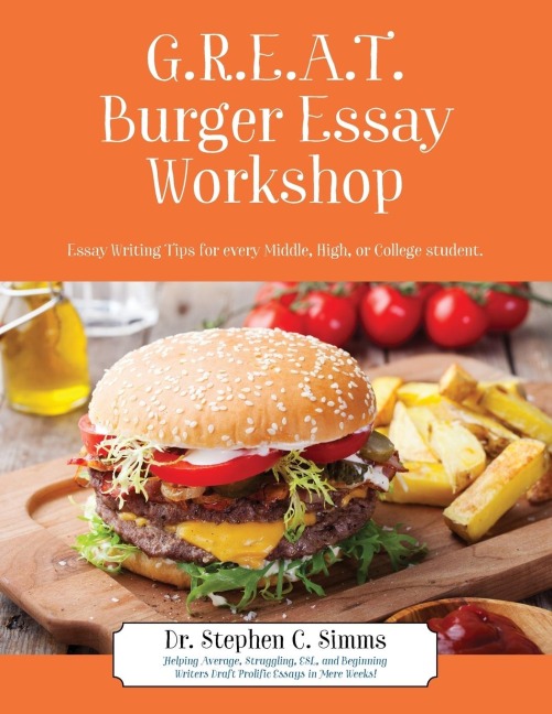 GREAT Burger Essay Workshop: Essay Writing Tips for Every Middle, High, or College Student