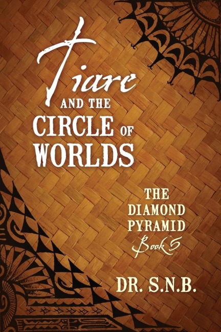 Tiare and the Circle of Worlds: The Diamond Pyramid - Book 5