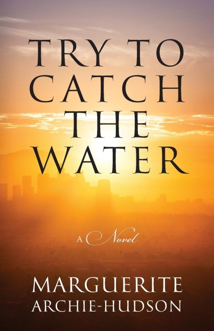 Try to Catch the Water: A Novel