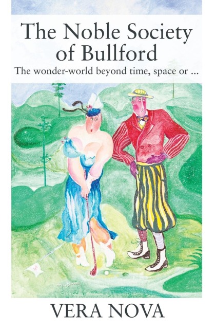 The Noble Society of Bullford: The wonder-world beyond time, space or ...