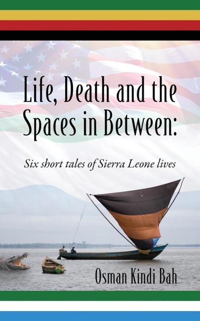 Life, Death and the Spaces in Between: Six short tales of Sierra Leone lives