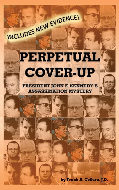 Perpetual Cover-Up: President John F. Kennedys Assassination Mystery