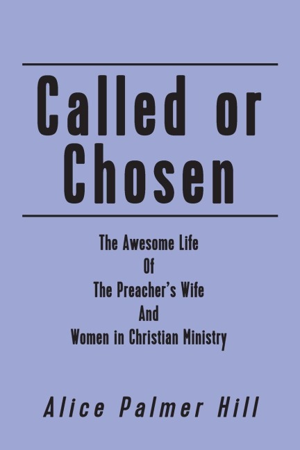 Called or Chosen: The Awesome Life of the Preacher's wife and women fulfilling God's
