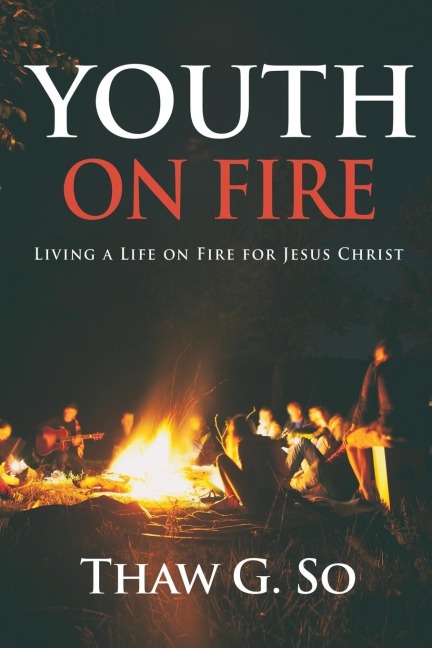 Youth on Fire: Living a Life on Fire for Jesus Christ