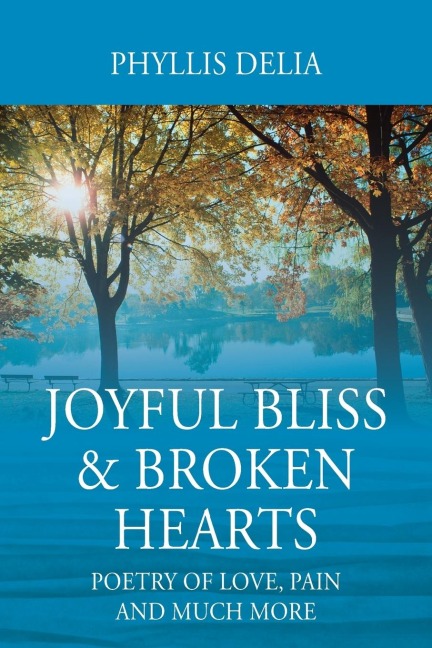 Joyful Bliss & Broken Hearts: Poetry of Love, Pain and Much More