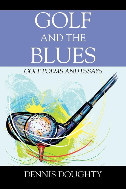 Golf and the Blues: Golf Poems and Essays