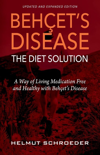 BEH¿ET'S DISEASE/THE DIET SOLUTION: A Way of Living Medication Free and Healthy with Beh¿et's Disease