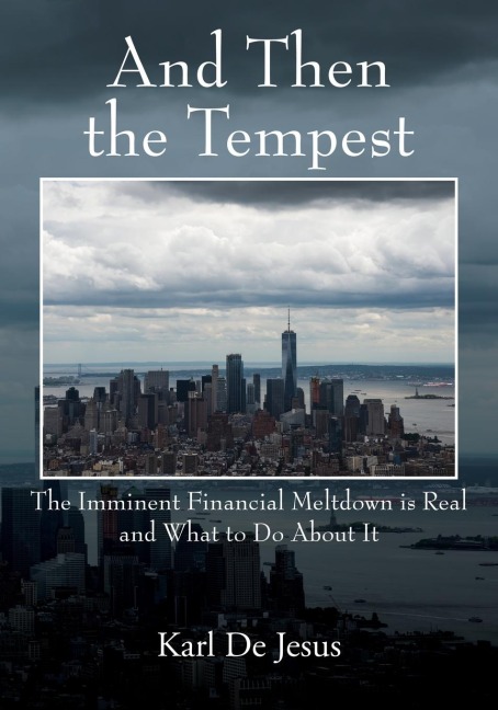 And Then the Tempest: The Imminent Financial Meltdown is Real and What to Do About It