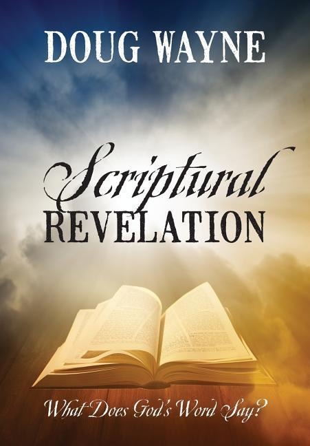 Scriptural Revelation: What Does Gods Word Say?