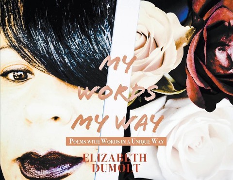 My Words My Way: Poems with Words in a Unique Way