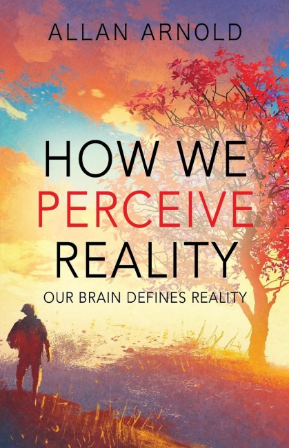 How We Perceive Reality: Our Brain Defines Reality