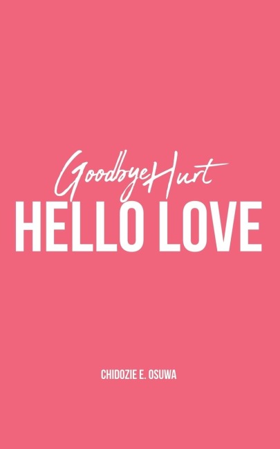 GOODBYE HURT, HELLO LOVE