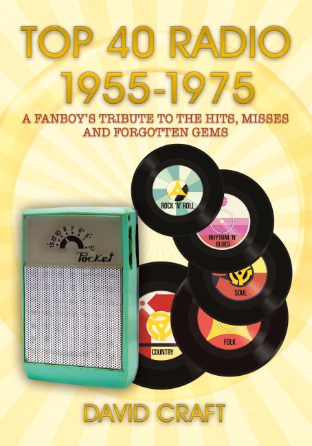 TOP 40 RADIO 1955-1975: A FANBOY'S TRIBUTE TO THE HITS, MISSES AND FORGOTTEN GEMS
