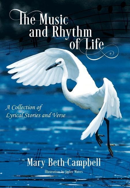 The Music and Rhythm of Life: A Collection of Lyrical Stories and Verse