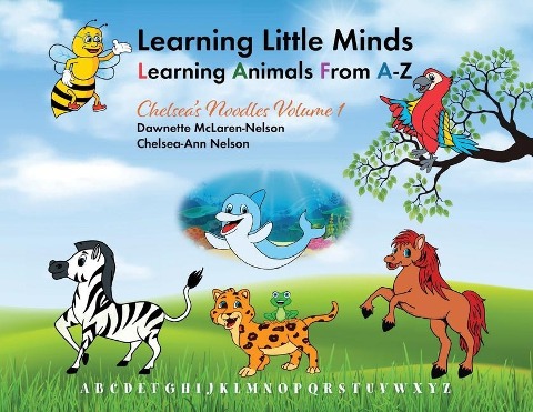 Learning Little Minds Learning Animals From A-Z: Chelseas Noodles Volume 1
