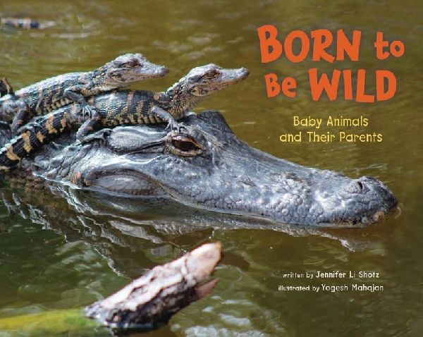 Born to Be Wild: Baby Animals and Their Parents