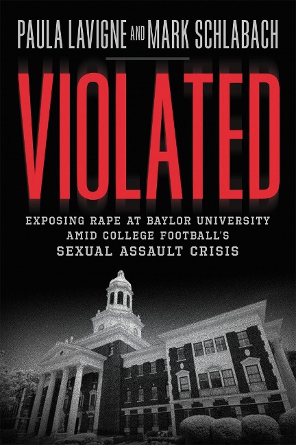 Violated: Exposing Rape at Baylor University Amid College Footballs Sexual Assault Crisis
