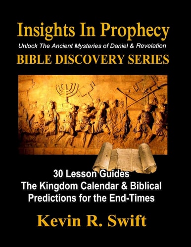 Insights in Prophecy Unlock the Ancient Mysteries of Daniel & Revelation BIBLE DISCOVERY SERIES
