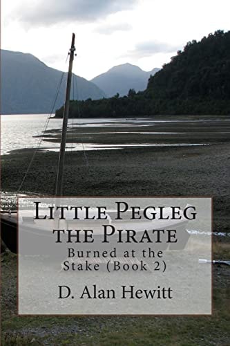 Little Pegleg the Pirate Burned at the Stake (Book 2)