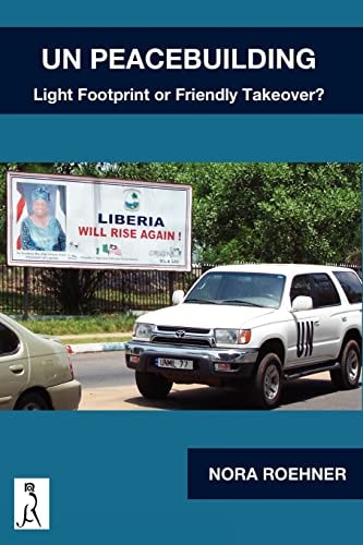 UN Peacebuilding - Light Footprint Or Friendly Takeover?