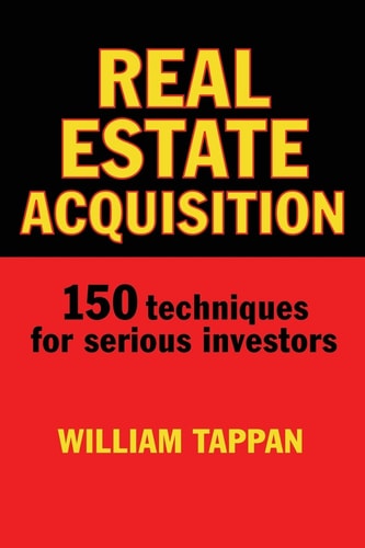 Real Estate Acquisition 150 Techniques for Serious Investors