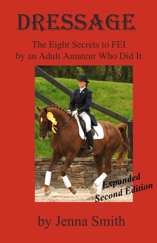 Dressage : Eight Secrets to FEI by an Adult Amateur Who Did It!