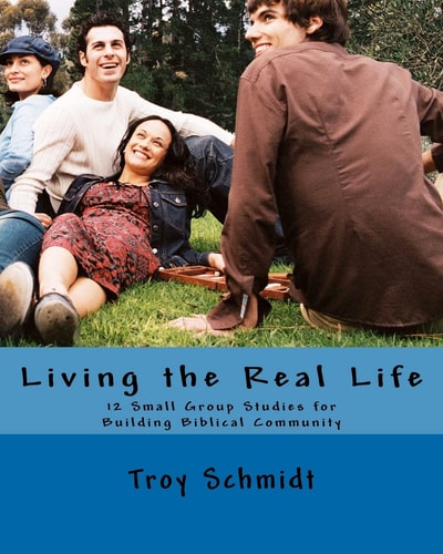 Living the Real Life 12 Small Group Studies for Building Biblical Community