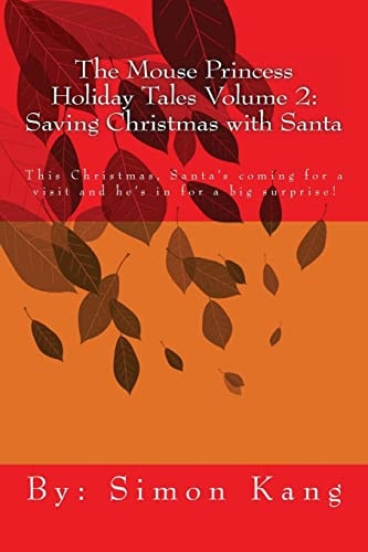 The Mouse Princess Holiday Tales Volume 2: Saving Christmas with Santa This Christmas, Santa's Coming for a Visit and He's in for a Big Surprise!