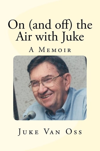 On (and Off) the Air with Juke A Memoir