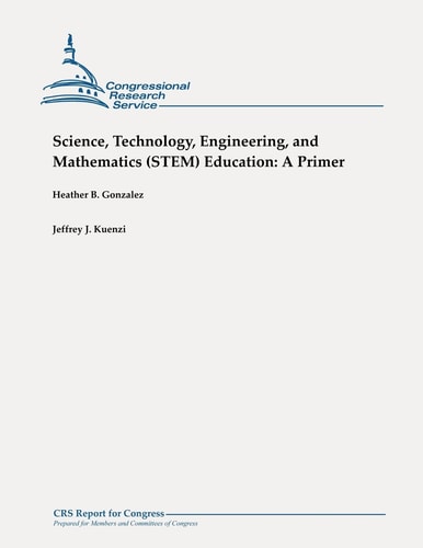 Science, Technology, Engineering, and Mathematics (STEM) Education A Primer