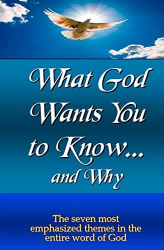 What God Wants You to Know and Why The Most Emphasized Teachings of the Bible