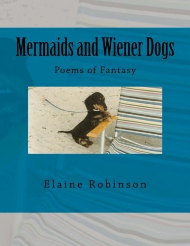 Mermaids and Wiener Dogs Poems of Fantasy