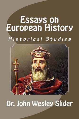 Essays on European History Dr. John Wesley Slider