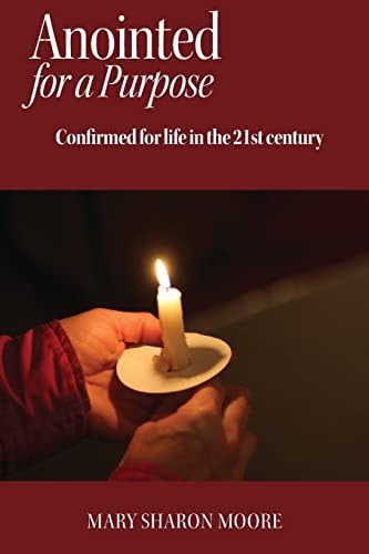 Anointed for a Purpose Confirmed for Life in the 21st Century