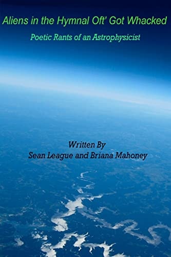 Aliens in the Hymnal Oft' Got Whacked Poetic Rants of an Astrophysicist: Poetic Rants of an Astrophysicist