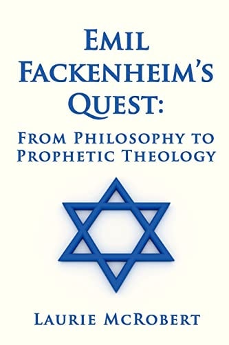 Emil Fackenheim's Quest From Philosophy to Prophetic Theology