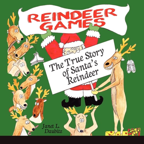 Reindeer Games The True Story of Santa's Reindeer