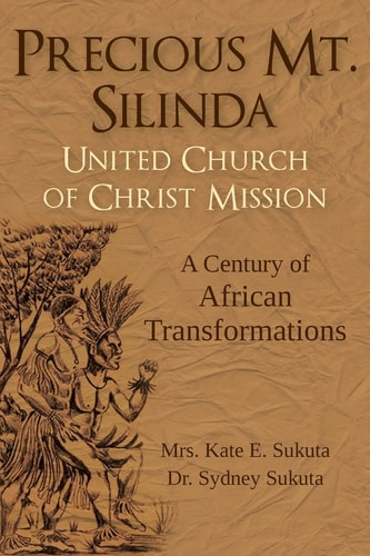 Precious Mt. Silinda United Church of Christ Mission A Century of African Transformations