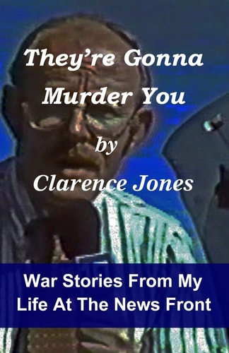 They're Gonna Murder You War Stories from My Life at the News Front