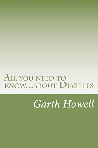 All You Need to Know... about Diabetes Information You Need to Know If You Have Or Are at Risk of Diabetes