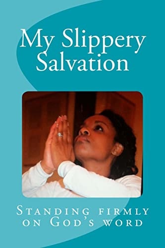 My Slippery Salvation How to Stand More Firmly on God's Word